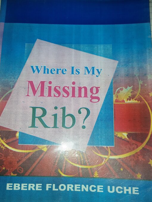 Title details for ''Where Is My Missing Rib'' by Ebere Florence Uche - Wait list